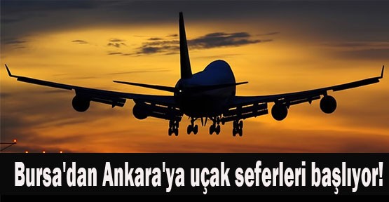 Bursa'dan Ankara'ya uçak seferleri başlıyor!