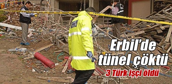Erbil’de tünel çöktü: 3 Türk işçi öldü