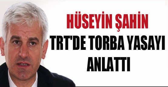 Hüseyin Şahin TRT'de Torba Yasayı Anlattı