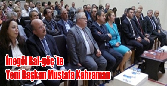 İnegöl Bal-göç`te Yeni Başkan Mustafa Kahraman