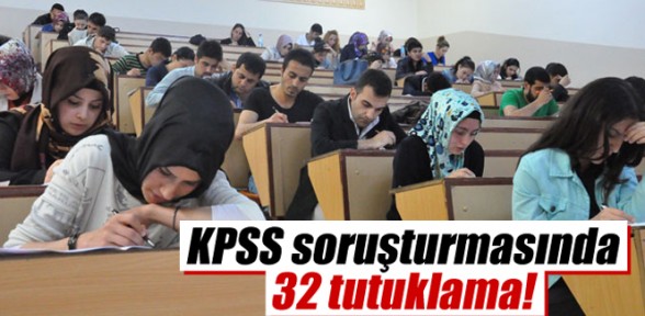 KPSS soruşturmasında 32 kişi tutuklandı
