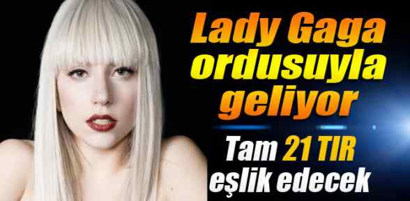 Lady Gaga, İstanbul'a ordusuyla geliyor