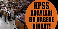 KPSS adayları bu habere dikkat