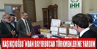 Kaşıkçıoğlu'ndan Bayırbucak Türkmenlerine Yardım
