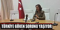 "Türkiye Güven Sorunu Yaşıyor"