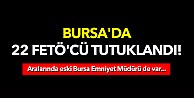 Bursa’daki Fetö operasyonunda 22 tutuklama
