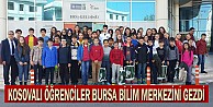 Kosovalı Öğrenciler Bursa Bilim Merkezini Gezdi