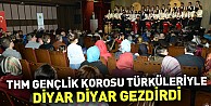 Thm Gençlik Korosu Türküleriyle Diyar Diyar Gezdirdi