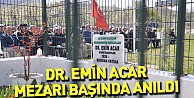 Dr. Emin Acar mezarı başında anıldı