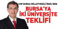 CHP Bursa Milletvekili İrgil'den Bursa'ya iki üniversite teklifi