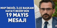 MHP İnegöl İlçe Başkanı Hayati Bedir'den 19 Mayıs mesajı