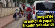 İnegöl'de tırnakçılık yapan 5 kadın yakalandı