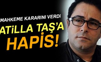 Atilla Taş'a 3 yıl 1 ay 15 gün hapis cezası