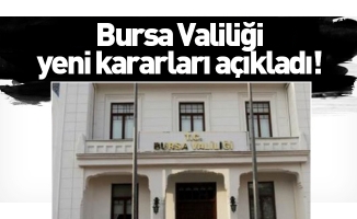 Bursa Valiliği yeni kararları açıkladı!