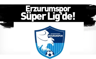 Erzurumspor Süper Lig'de!