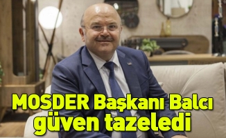 MOSDER Başkanı Mustafa Balcı Güven Tazeledi