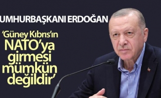 Cumhurbaşkanı Erdoğan: 'Biz olumlu cevap vermediğimiz sürece Güney Kıbrıs NATO’ya giremez'