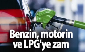 Benzin, motorin ve LPG'ye zam