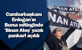 Cumhurbaşkanı Erdoğan'ın mitinginde 'Sinan Ateş' yazılı pankart açıldı