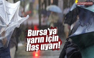 Bursa'ya yarın için flaş uyarı!