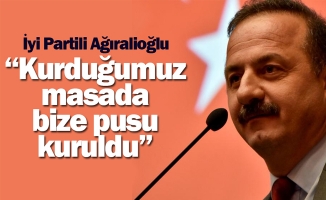 İYİ Partili Ağıralioğlu: Kurduğumuz masada bize pusu kuruldu