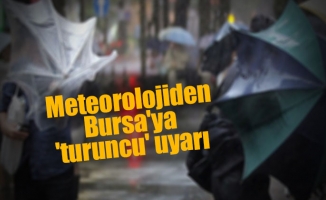 Meteorolojiden Bursa'ya 'turuncu' uyarı