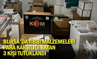 Bursa'da tıbbi malzemeleri para karşılığı satan 3 kişi tutuklandı