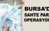 Bursa'da sahte para operasyonu