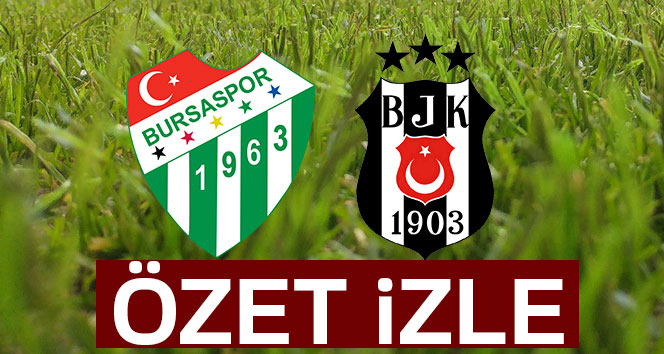 ÖZET İZLE: Bursaspor 2-2 Beşiktaş Maç Özeti,Golleri İzle|Bursa Beşiktaş kaç kaç bitti?