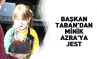 Başkan Taban'dan Minik Azra'ya Jest