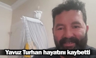 Yavuz Turhan hayatını kaybetti