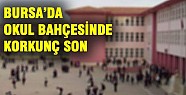 Bursa'da okulda şoke eden ölüm!