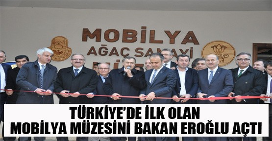 Türkiye de İlk Olan Mobilya Müzesini Bakan Eroğlu Açtı