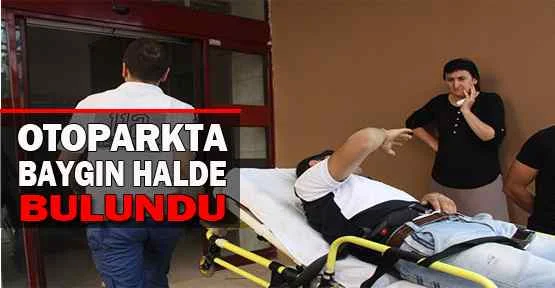 Uyuşturucu kullanan genç otoparkta  baygın bulundu