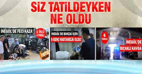 SİZ TATİLDEYKEN İNEGÖL'DE NELER OLDU?