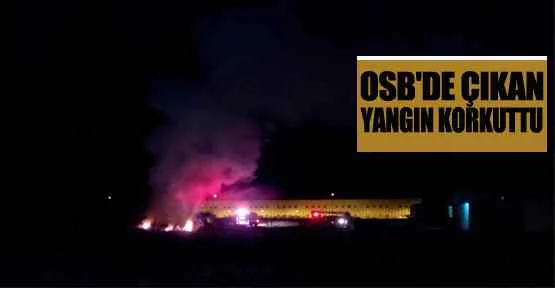 OSB'de çıkan yangın korkuttu