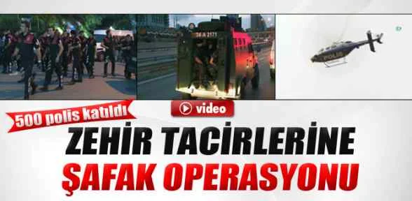 Zehir tacirlerine şafak baskını