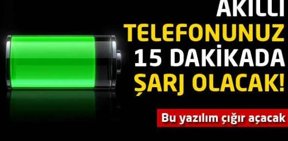 Akıllı telefonunuz 15 dakikada şarj olacak!
