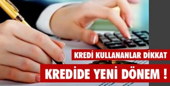 Kredilerde yeni dönem başlıyor