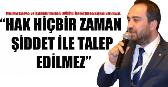 `Hak hiçbir zaman şiddet ile talep edilemez`