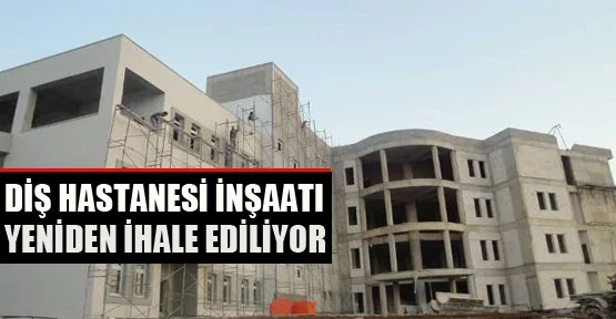 Diş Hastanesi İnşaatı Yeniden İhale Ediliyor