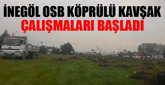 İnegöl OSB Köprülü Kavşak Çalışmaları Başladı
