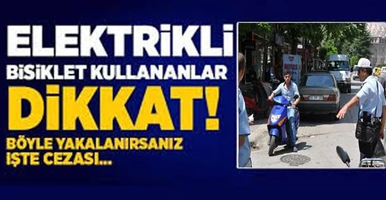 Elektrikli Bisiklet Sürücüleri Dikkat !