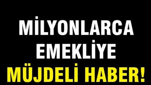 Emekliye müjdeli haber!