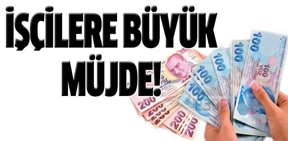 İşçilere büyük müjde!
