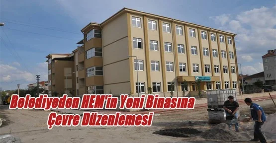 Belediyeden HEM'in Yeni Binasına Çevre Düzenlemesi