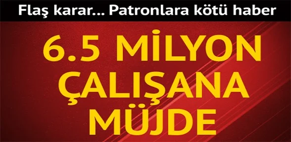 Patrona kötü, 6.5 milyon işçiye iyi haber