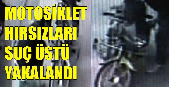Motosiklet hırsızları suç üstü yakalandı