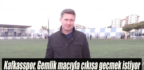 Kafkasspor, Gemlik maçıyla çıkışa geçmek istiyor