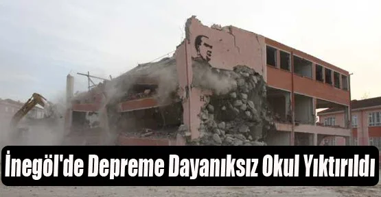 İnegöl'de Depreme Dayanıksız Okul Yıktırıldı